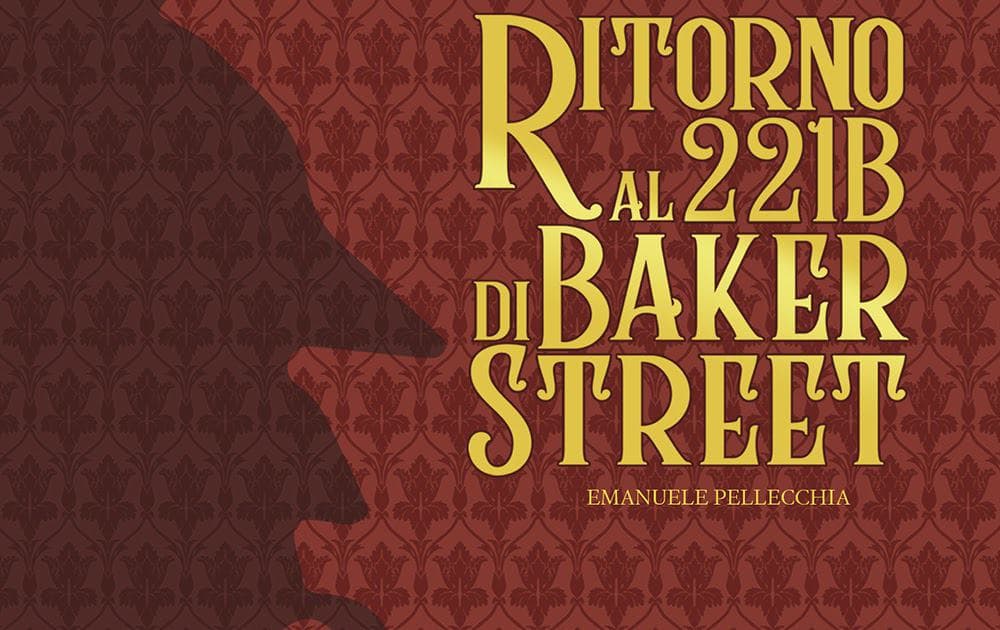 “Ritorno al 221B di Baker Street”: in libreria l’edizione speciale del romanzo di Pellecchia