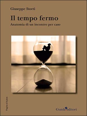 "Il Tempo Fermo - anatomia di un amore per caso": un romanzo di Giuseppe Storti