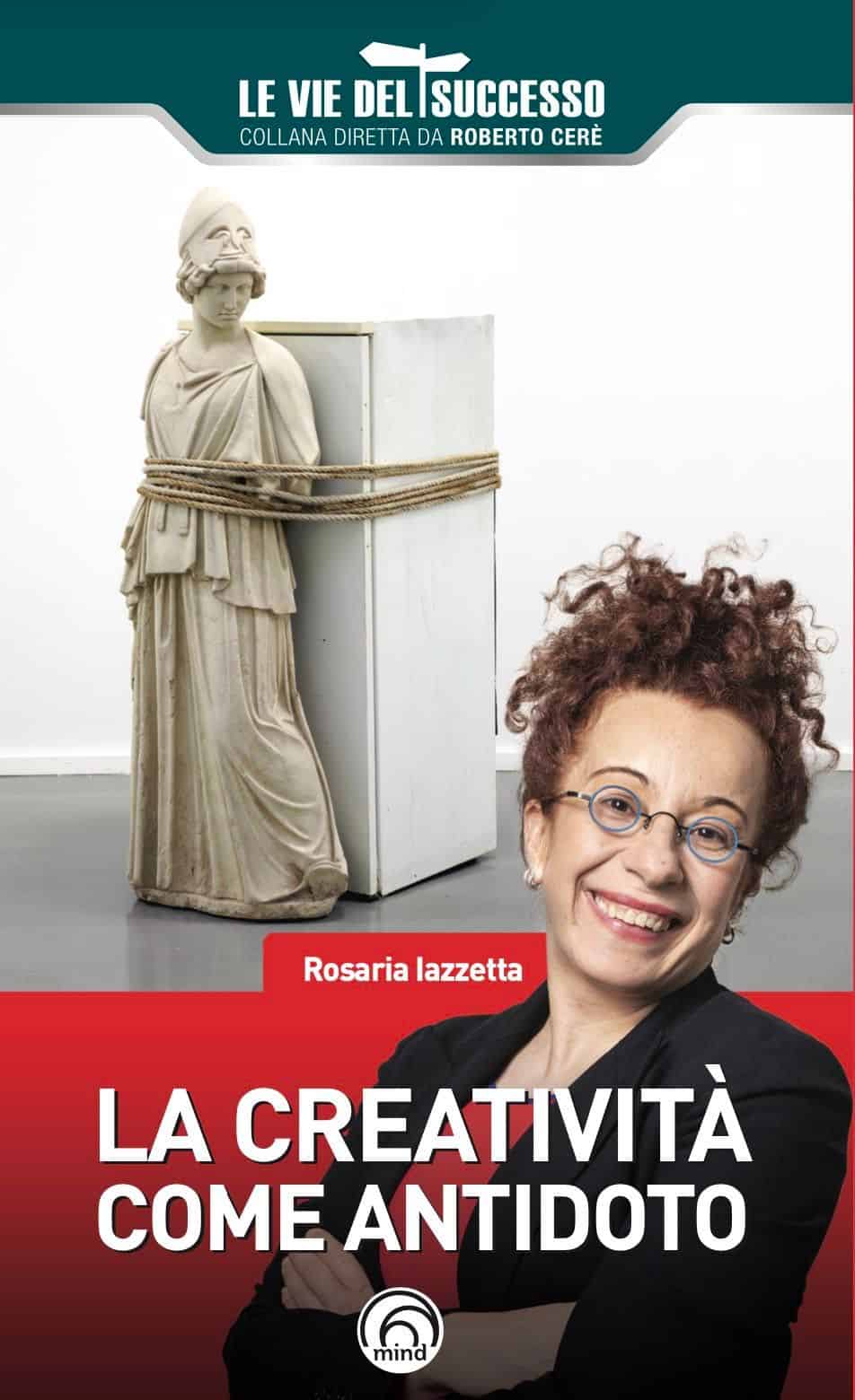 La creatività come antidoto - Un manuale di Rosaria Iazzetta
