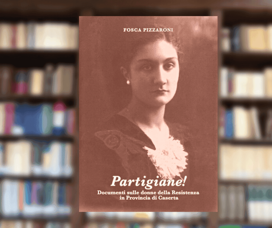 "Partigiane! - Documenti sulle donne della Resistenza in Provincia di Caserta": la recensione