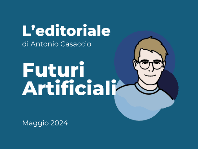 EDITORIALE - Futuri artificiali e come affrontarli