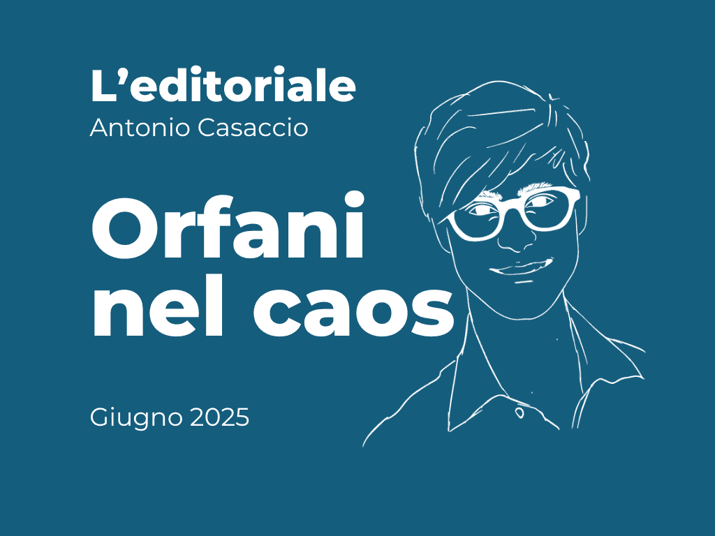 EDITORIALE - Orfani nel caos