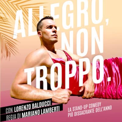 “Allegro, non troppo”, la nuova stand up comedy di Lorenzo Balducci