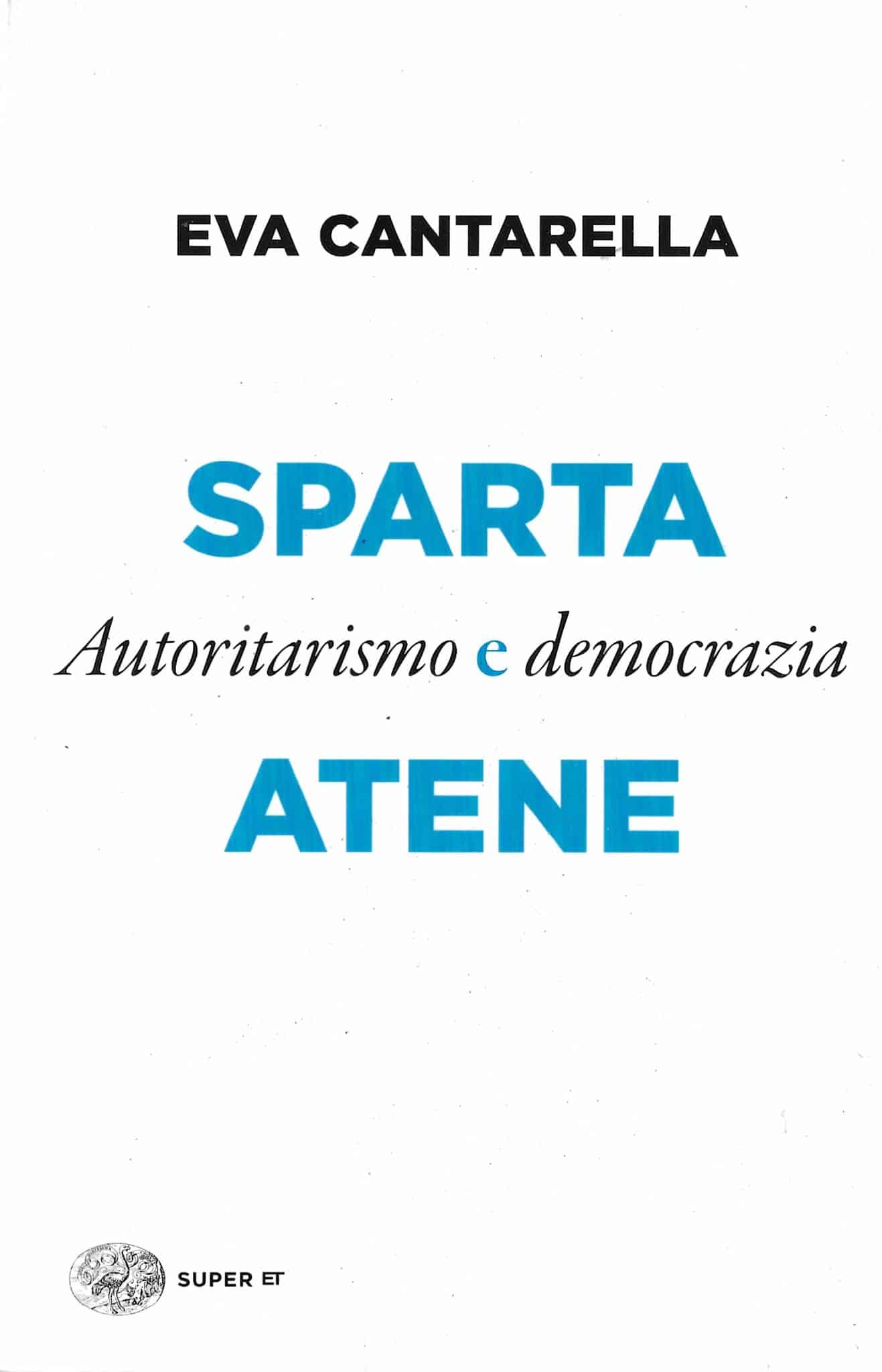 "Sparta e Atene - Autoritarismo e democrazia": recensione dell’ultimo lavoro di Eva Cantarella