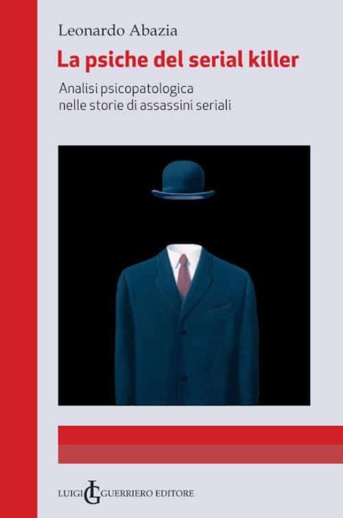 "La Psiche dei Serial Killer", il nuovo libro del Dott. Leonardo Abazia