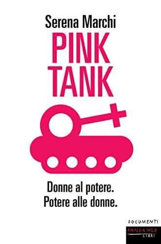 Pink Tank - Donne al potere. Potere alle donne: il progetto di 18 donne