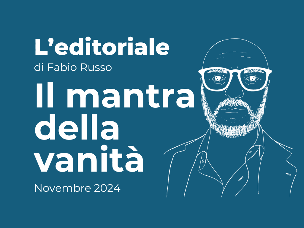 EDITORIALE - Il mantra della vanità