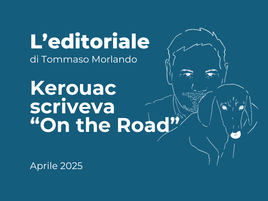 EDITORIALE - Kerouac scriveva “On the road”