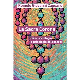 "La Sacra Corona. Storia, sociologia e psicologia del rosario": la recensione